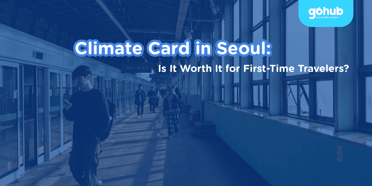 Climate Card in Seoul: Is It Worth It for First-Time Travelers?