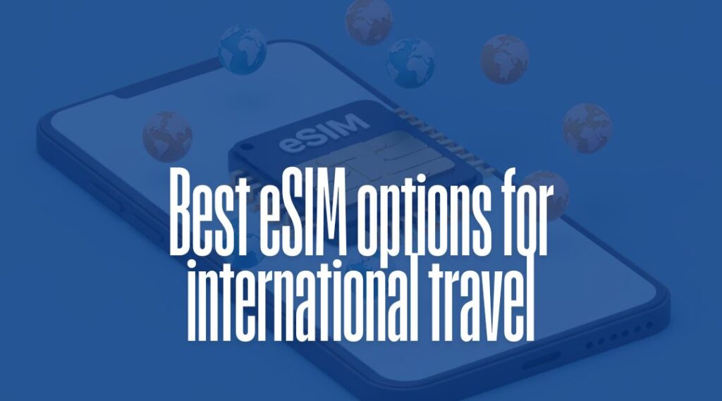 best eSIM options for international travel