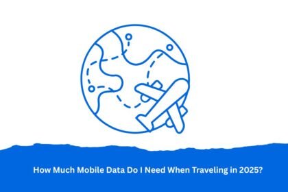 How Much Mobile Data Do I Need When Traveling