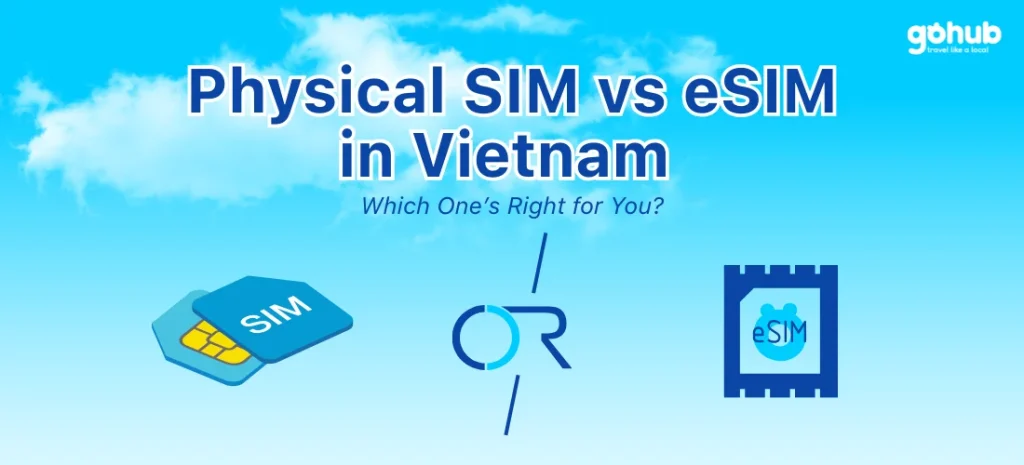 Physical SIM vs eSIM in Vietnam Which One’s Right for You