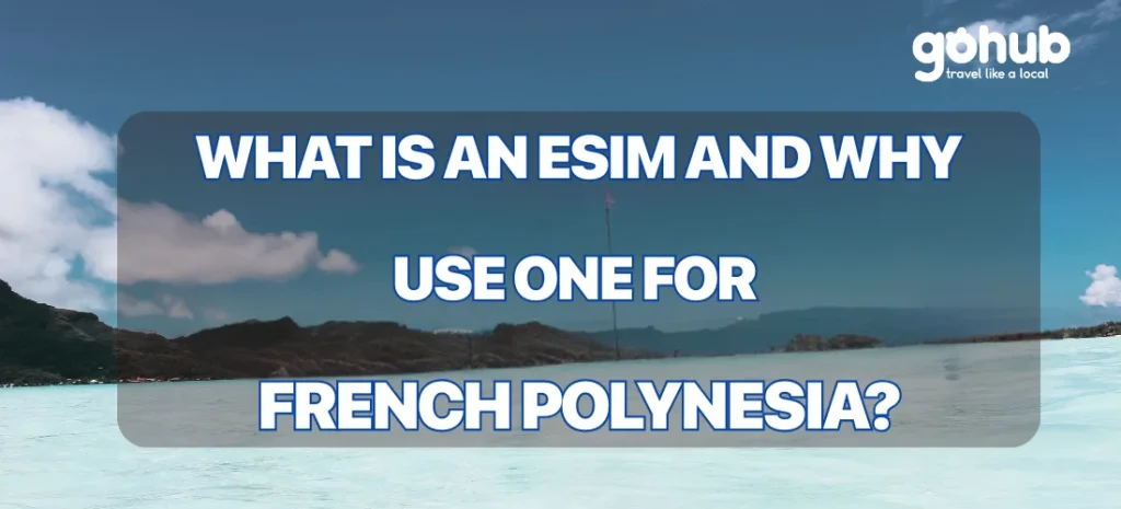 What is an eSIM and Why Use One for French Polynesia